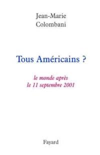 Tous Américains ? : le monde après le 11 septembre 2001