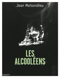 Les alcooléens : l'alcoolisme, au carrefour de la honte et du mépris