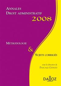 Droit administratif 2008 : méthodologie & sujets corrigés