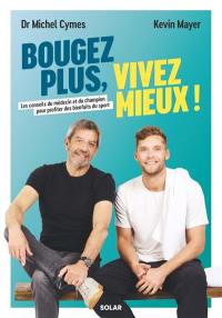 Bougez plus, vivez mieux ! : les conseils du médecin et du champion pour profiter des bienfaits du sport