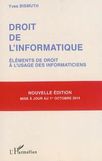 Droit de l'informatique : éléments de droit à l'usage des informaticiens