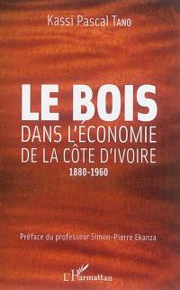 Le bois dans l'économie de la Côte d'Ivoire : 1880-1960