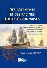 Des gréements et des racines lot-et-garonnaises : Vikings, corsaires, des Gascons avec La Fayette, des marins de Garonne, des marins hauturiers, des marins de 39-45