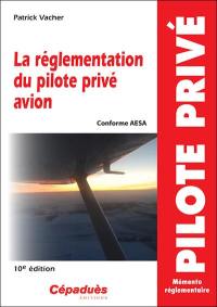 La réglementation du pilote privé avion : conforme AESA : mémento réglementaire