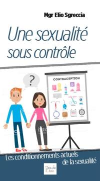 Une sexualité sous contrôle : les conditionnements actuels de la sexualtié