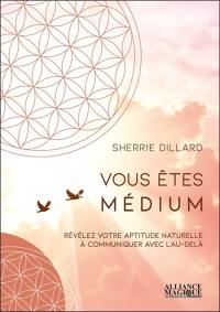 Vous êtes médium : révélez votre aptitude naturelle à communiquer avec l'au-delà