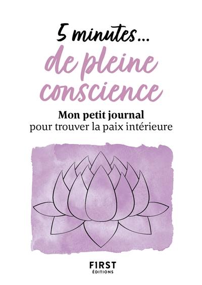 5 minutes... de pleine conscience : mon petit journal pour trouver la paix intérieure