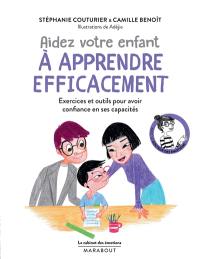 Aidez votre enfant à apprendre efficacement : exercices et outils pour avoir confiance en ses capacités