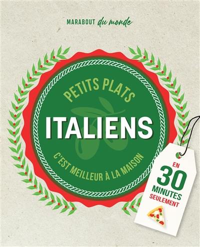 Petits plats comme en Italie faits maison : plus vite qu'une livraison ! : en 30 minutes seulement