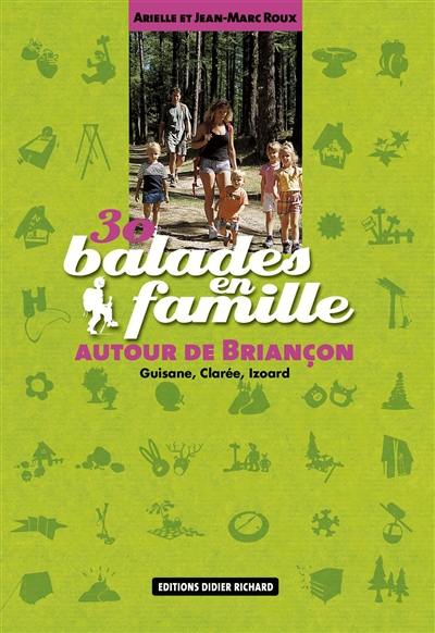 30 balades en famille autour de Briançon : Guisane, Clarée, Izoard