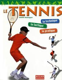 Le tennis : la technique, la tactique, la pratique