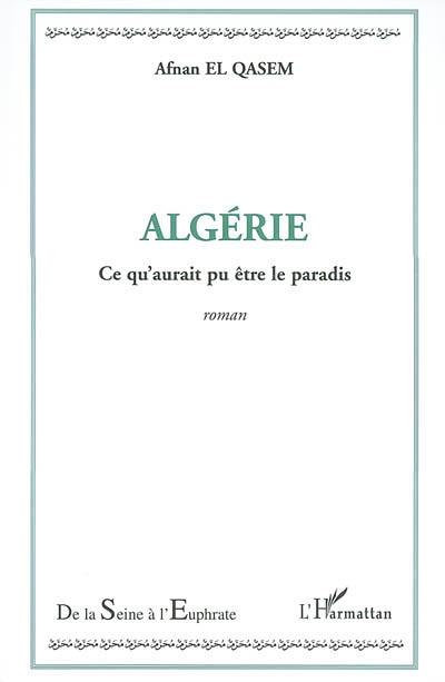 Algérie, ce qu'aurait pu être le paradis...