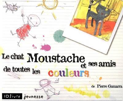 Le chat Moustache et ses amis de toutes les couleurs