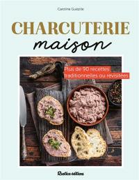 Charcuteries maison : plus de 90 recettes traditionnelles ou revisitées