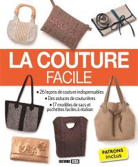 La couture facile : 26 leçons de coutures indispensables, des astuces de couturières, 17 modèles de sacs et pochettes faciles à réaliser