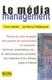 Le média management : réduire les coûts de gestion des supports de communication de l'entreprise : brochures, présentations, plv,... en rationalisant leur production, leur traitement et leur diffusion grâce à l'Internet