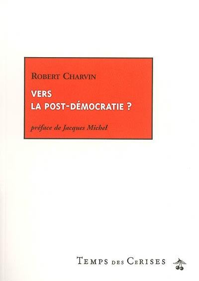 Vers la post-démocratie ? : notre présent et notre avenir