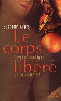 Le corps libéré : psychosomatique de la sexualité