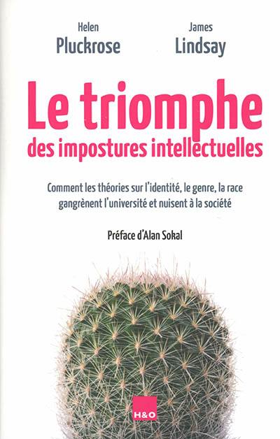 Le triomphe des impostures intellectuelles : comment les théories sur l'identité, le genre, la race gangrènent l'université et nuisent à la société