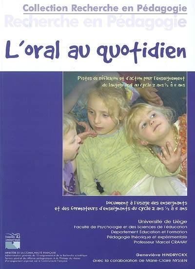 L'oral au quotidien : pistes de réflexion et d'action pour l'enseignement du langage oral au cycle 2 ans et demi à 5 ans : document à l'usage des enseignants et des formateurs d'enseignants du cycle 2 ans et demi à 5 ans