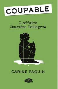 Coupable. Vol. 2. L'affaire Charlène Pettigrew