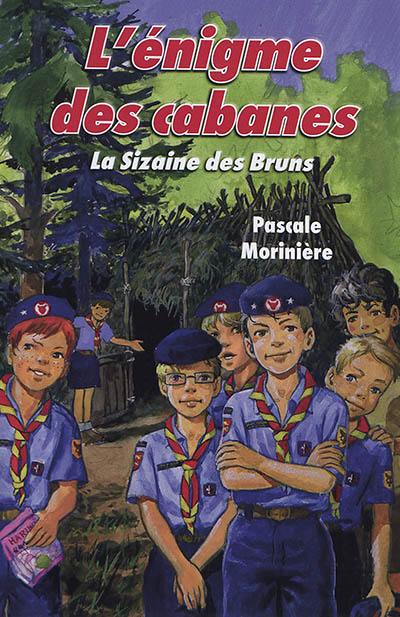 La sizaine des Bruns. Vol. 1. L'énigme des cabanes