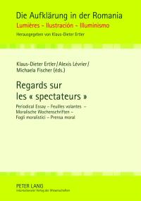 Regards sur les spectateurs : periodical essay. feuilles volantes. moralische wochenschriften. fogli moralistici. prensa moral