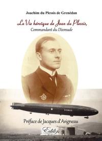 La vie héroïque de Jean du Plessis, commandant du Dixmude