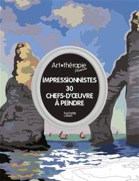 Impressionnistes : 30 chefs-d'oeuvre à peindre