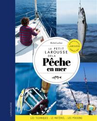 Le petit Larousse de la pêche en mer : techniques, matériel, poissons