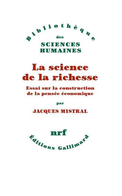 La science de la richesse : essai sur la construction de la pensée économique