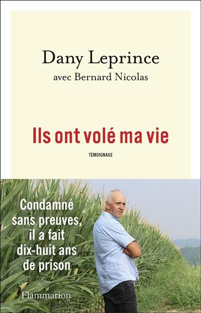 Ils ont volé ma vie : condamné sans preuves, il a fait dix-huit ans de prison : témoignage