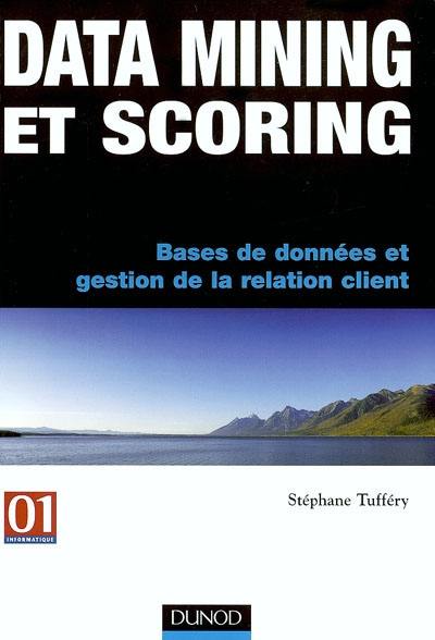 Data mining et scoring : bases de données et gestion de la relation client