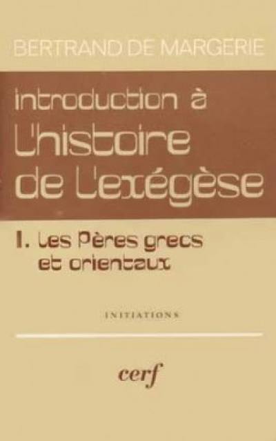 Introduction à l'histoire de l'exégèse. Vol. 1. Les Pères grecs et orientaux