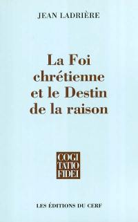 La foi chrétienne et le destin de la raison