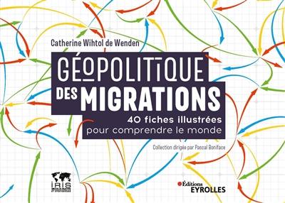 Géopolitique des migrations : 40 fiches illustrées pour comprendre le monde