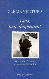 Lino, tout simplement : souvenirs d'enfance et recettes de famille