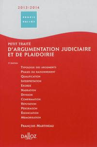 Petit traité d'argumentation judiciaire et de plaidoirie : 2013-2014