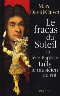 Le fracas du soleil ou Jean-Baptiste Lully le musicien du roi