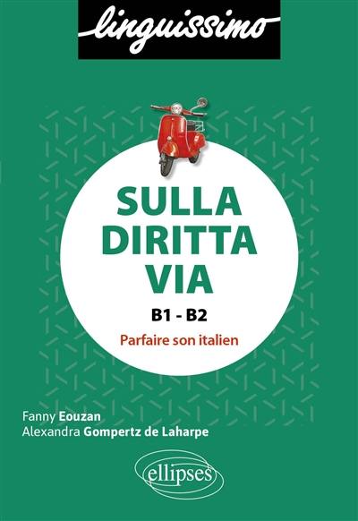 Sulla diritta via, B1-B2 : parfaire son italien