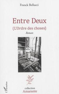 Entre deux : l'ordre des choses