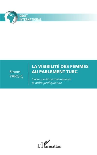 La visibilité des femmes au parlement turc : ordre juridique international et ordre juridique turc