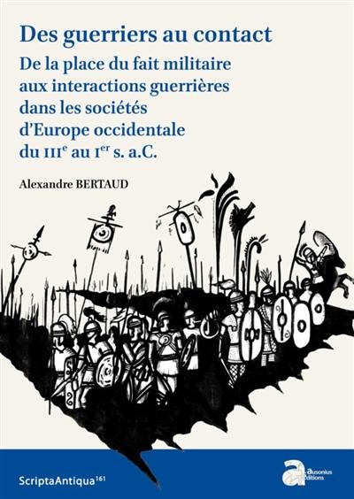 Des guerriers au contact : de la place du fait militaire aux interactions guerrières dans les sociétés d'Europe occidentale du IIIe au Ier s. a.C.