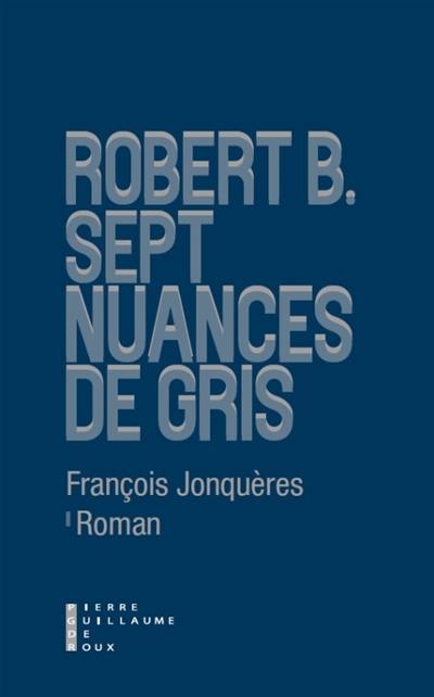 Robert B. : sept nuances de gris