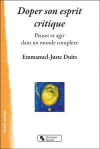 Doper son esprit critique : penser et agir dans un monde complexe