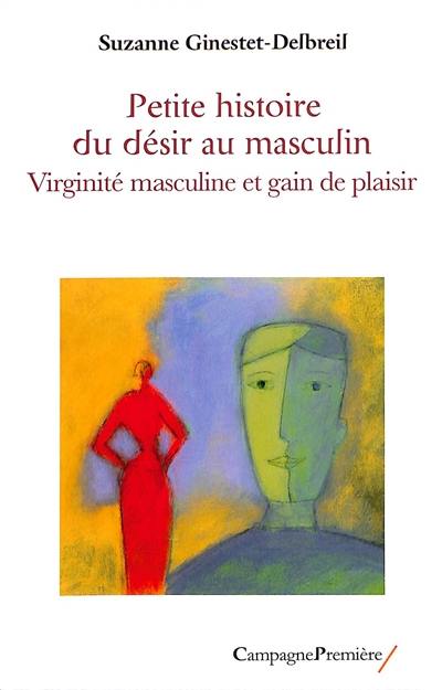 Petite histoire du désir au masculin : virginité masculine et gain de plaisir