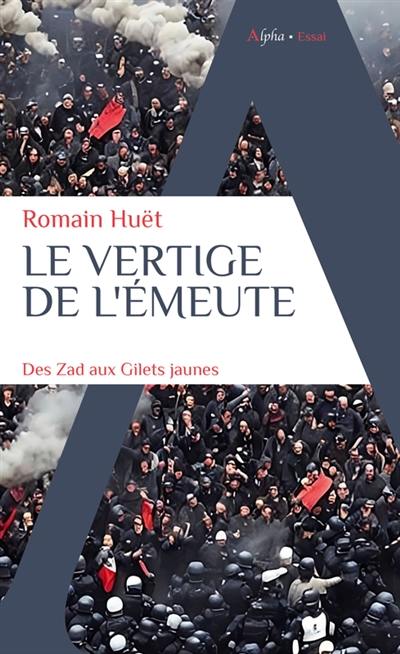 Le vertige de l'émeute : des ZAD aux gilets jaunes