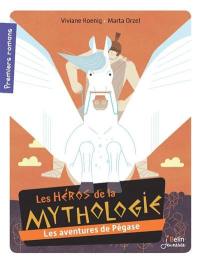 Les héros de la mythologie. Les aventures de Pégase