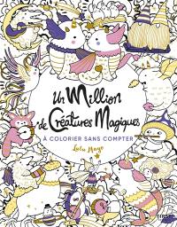 Un million de créatures magiques : à colorier sans compter