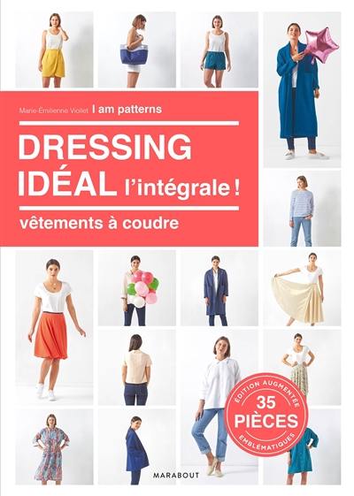 Dressing idéal, l'intégrale ! : vêtements à coudre